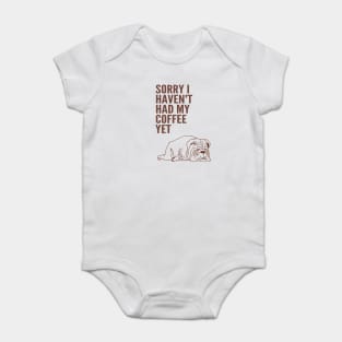 Sorry I Haven't Had My Coffee Yet bulldog Baby Bodysuit